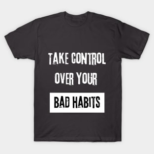 Take Control over Your Bad Habits Motivational Quote T-Shirt